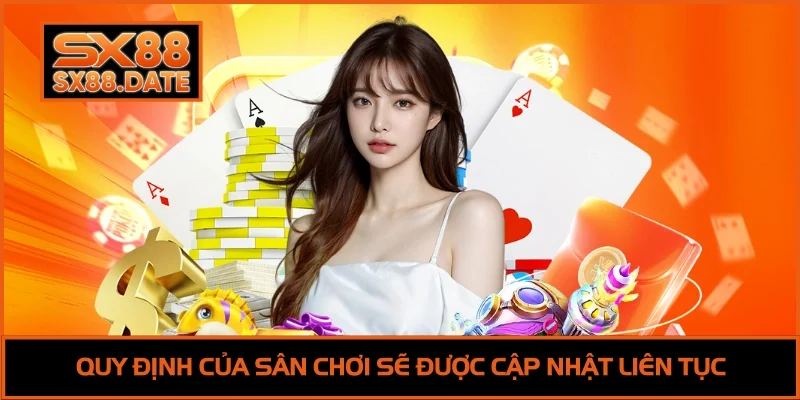Miễn Trừ Trách Nhiệm SX88 - Quy Tắc Hội Viên Cần Ghi Nhớ Quy định của sân chơi sẽ được cập nhật liên tục