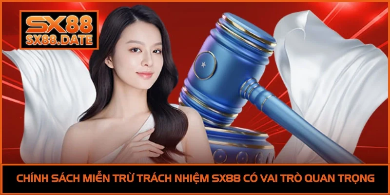 Miễn Trừ Trách Nhiệm SX88 - Quy Tắc Hội Viên Cần Ghi Nhớ Chính sách miễn trừ trách nhiệm SX88 có vai trò quan trọng