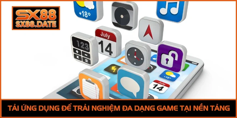 Tải App SX88 | 3 Phút Trải Nghiệm Trọn Vẹn Cổng Game Tải ứng dụng để trải nghiệm đa dạng game tại nền tảng